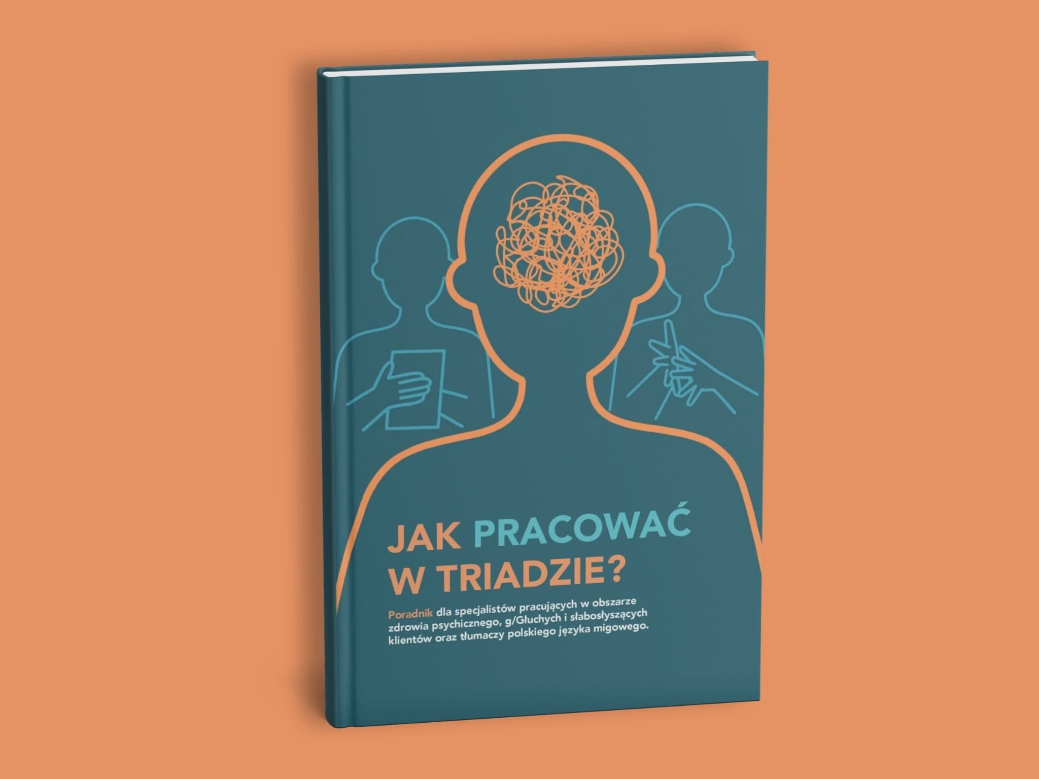 Okładka poradnika „Jak pracować w triadzie?” dla specjalistów pracujących z osobami g/Głuchymi i słabosłyszącymi oraz tłumaczami polskiego języka migowego.